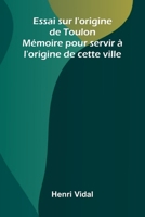 Essai sur l'origine de Toulon: M moire pour servir l'origine de cette ville (French Edition) 9368399093 Book Cover