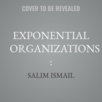 Exponential Organizations:: Why New Organizations Are Ten Times Better, Faster, and Cheaper Than Yours (and What to Do about It) B0GNZ3F7S4 Book Cover