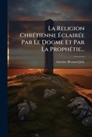 La Religion Chrétienne Éclairée Par Le Dogme Et Par La Prophétie... 1272658015 Book Cover
