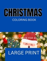 Christmas Coloring Book: Large print Christmas Coloring Book for Kids B0F77W5S69 Book Cover