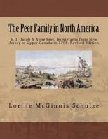 The Peer Family in North America: V. 1: Jacob & Anne Peer, Immigrants from New Jersey to Upper Canada in 1796. Revised Edition 1987938011 Book Cover