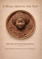 A Walk Around The Sun: Birth, Life, And Death Doula Experiences 1953569951 Book Cover