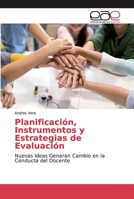 Planificación, Instrumentos y Estrategias de Evaluación: Nuevas Ideas Generan Cambio en la Conducta del Docente 6200032785 Book Cover