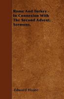 Rome and Turkey in Connexion with the Second Advent, Sermons 1544665059 Book Cover