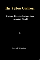 The Yellow Cushion: Optimal Decision-Making in an Uncertain World B0CV6KBNW7 Book Cover