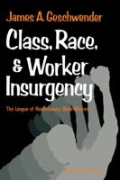 Class, Race, and Worker Insurgency:The League of Revolutionary Black Workers (American Sociological Association Rose Monographs) 0521291917 Book Cover