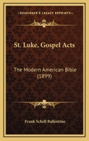St. Luke, Gospel Acts: The Modern American Bible 1437493300 Book Cover