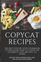 COPYCAT RECIPES: THE BEST STEP-BY-STEP COOKBOOK TO DISCOVER HOW TO COOK THE CELEBRITY CHEF RECIPES AT HOME B08GPSJ6PX Book Cover