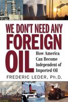 We Don't Need Any Foreign Oil 061551524X Book Cover