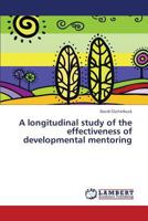 A longitudinal study of the effectiveness of developmental mentoring 3659267643 Book Cover