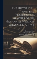 The Historical and the Posthumous Memoirs of Sir Nathaniel William Wraxall 1772-1784 1019597852 Book Cover