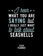 I Hear What You Are Saying I Really Just Want To Talk About Seashells 2020 Planner: Seashells Fan 2020 Calendar, Funny Design, 2020 Planner for Seashells Lover, Christmas Gift for Seashells Lover 1674924771 Book Cover