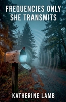 Frequencies Only She Transmits B0GW9KK2G5 Book Cover