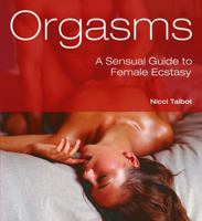 Orgasms: A Sensual Guide to Female Ecstasy 1569755809 Book Cover