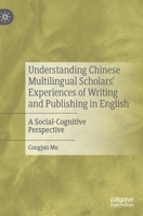 Understanding Chinese Multilingual Scholars’ Experiences of Writing and Publishing in English: A Social-Cognitive Perspective 3030339408 Book Cover