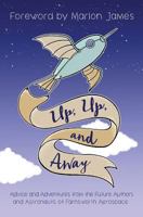 Up, Up, and Away: Advice and Adventures from the Future Authors and Astronauts of Farnsworth Aerospace 1634899202 Book Cover