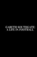Gareth Southgate: A Life in Football B0G4MYVGQL Book Cover