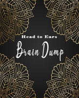 Head to Ears Brain Dump: Get It Out By Writing It Down And Move On Journal Pages Ready For Spilling It All to take on your to do list (Brain Dump Notebook) 1675193886 Book Cover