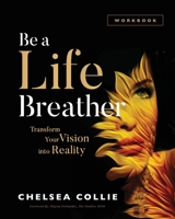 Be a Life Breather: Transform Your Vision into Reality 1644840901 Book Cover