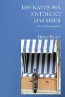 Die Katze Pia Entdeckt Das Meer: Eine Kindergeschichte 147930462X Book Cover