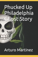 Phucked Up Philadelphia Ghost Story B0998142XS Book Cover