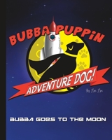 Bubba Puppin Adventure Dog: Bubba Goes to the Moon B0BKS8QVJT Book Cover