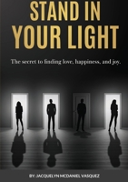 Stand In Your Light: The secret to finding love, happiness, and joy 1716495539 Book Cover