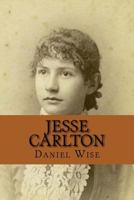 Jessie Carlton; the Story of a Girl who Fought With the Little Impulse, the Wizard, and Conquered Him 1508463565 Book Cover