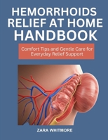HEMORRHOIDS RELIEF AT-HOME HANDBOOK: Comfort Tips and Gentle Care for Everyday Relief Support B0FSS2YHK4 Book Cover