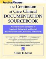 The Continuum of Care Clinical Documentation Sourcebook: A Comprehensive Collection of Inpatient, Outpatient, and Partial Hospitalization Forms, Handouts, and Records (with disk) (Practice Planners) 0471345814 Book Cover