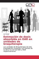 Estimación de dosis absorbida en OAR en unidades de braquiterapia: Las unidades de Braquiterapia de esta investigación computan con fuentes de Co-60 y ... HDR y MDR respectivamente 6139105919 Book Cover