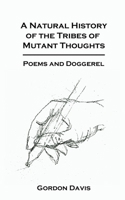 A Natural History of the Tribes of Mutant Thoughts: Poems and Doggerel 0996787089 Book Cover