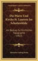 Die Pfarre Und Kirche St. Laurenz Im Schottenfelde: Als Beytrag Zur Kirchlichen Topographie (1822) 1161116915 Book Cover