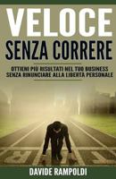 Veloce Senza Correre: Ottieni piu' Risultati nel tuo business senza rinunciare alla Liberta' personale 1535022817 Book Cover