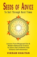 Seeds Of Advice To Sail Through Hard Times: Lessons From Bhagavad Gita & Modern Behavioral Science To Solve Life's Problems And Enhance Self Awareness B099THCW5M Book Cover