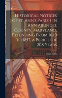 Historical Notices of St. Ann's Parish in Ann Arundel County, Maryland, Extending From 1649 to 1857, a Period of 208 Years B0CMDWSPQ7 Book Cover