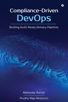 Compliance-Driven DevOps: Building Audit-Ready Delivery Pipelines B0GW8YVWMB Book Cover