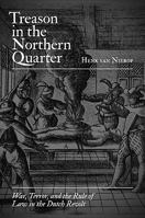 Treason in the Northern Quarter: War, Terror, and the Rule of Law in the Dutch Revolt 0691178046 Book Cover