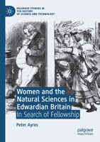 Women and the Natural Sciences in Edwardian Britain: In Search of Fellowship 3030466027 Book Cover