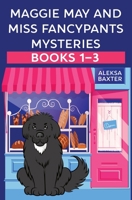 Maggie May and Miss Fancypants Mysteries Books 1 - 3 1950902846 Book Cover