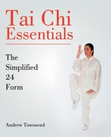 Tai Chi Essentials: The Simplified 24 Form 1514250489 Book Cover