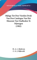 Bijlage Tot Den Vierden Druk Van Den Catalogus Van Het Museum Van Oudheden Te Nijmegen (1902) 1160046549 Book Cover