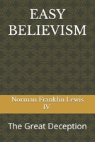 EASY BELIEVISM: The Great Deception B0GBTB8D3K Book Cover