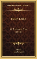 Helen Leslie: Or Truth And Error 1436868203 Book Cover