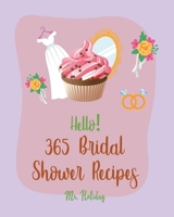 Hello! 365 Bridal Shower Recipes: Best Bridal Shower Cookbook Ever For Beginners [Summer Salad Book, Deviled Egg Recipes, Layer Cake Recipe, Pound Cake Recipe, Homemade Salad Dressing Recipe] [Book 1] B085HNCTWD Book Cover