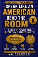 SPEAK LIKE AN AMERICAN: Read the Room: Master American Idioms for Power, Risk, Deception, Wisdom, and Real-Life Street Smarts Communication (Speak Like an American: Idioms) B0H71SZ2LY Book Cover