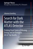 Search for Dark Matter with the ATLAS Detector: Probing Final States of Missing Energy and an Energetic Jet or Top Quarks 3319950150 Book Cover