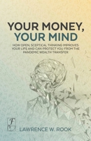 Your Money, Your Mind: How open, sceptical thinking improves your life and can protect you from the pandemic wealth transfer 139990549X Book Cover