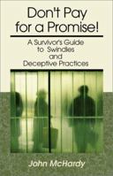 Don't Pay for a Promise!: A Survivor's Guide to Swindles and Deceptive Practices 0738813354 Book Cover