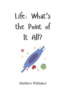 Life: What's the Point of It All? 1805661280 Book Cover